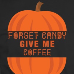 Forget Candy Give Me Coffee Funny Halloween Parody T Shirt 34585847