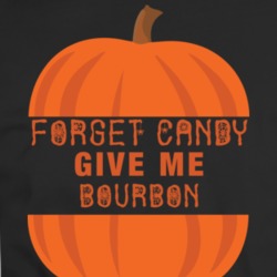 Forget Candy Give Me Bourbon Funny Halloween Parody T Shirt 34585851