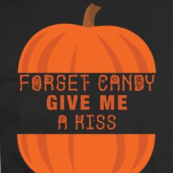 Forget Candy Give Me A Kiss Funny Halloween Parody T Shirt 34585853