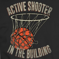 Active Shooter In The Building Swish Basketball Parody Real Player Wear T Shirt 35198101