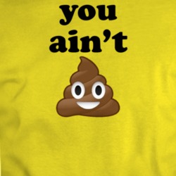 You Ain't Poop Emoji Funny T Shirt 35836284