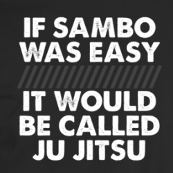 If Sambo Was Easy It Would Be Called Ju Jitsu Mma Funny T Shirt 36047448