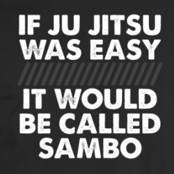 If Ju Jitsu Was Easy It Would Be Called Sambo Mma Funny T Shirt 36047449