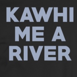 Kawhi Me A River Toronto Basketball Fan T Shirt 36117296