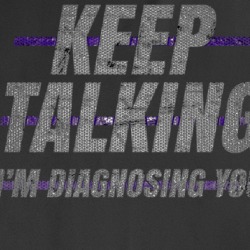Keep Talking I'm Diagnosing You Funny Sarcasm T Shirt 36167273