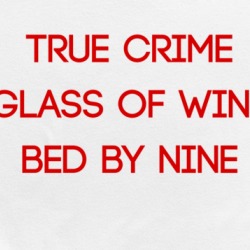 True Crime Wine Bed Funny Tv Fan Ladies T Shirt 36340191