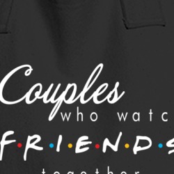 Couples Who Watch Friends Together Say Together Funny Tv Netflix Fan Totebag 36556610