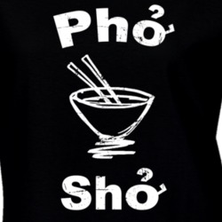 Pho Sho Funny Vietnam Soup Funny Food Fan Ladies T Shirt 37148084