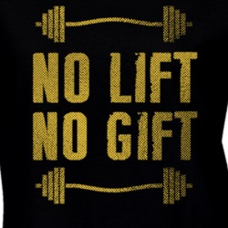 No Lift No Gift Gym Workout Gear Motivation Quote Ladies T Shirt 37148214
