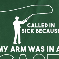 Called In Sick Arm In A Cast Fishing Fisherman Fish Fan T Shirt 37154496