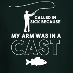 Called In Sick Arm In A Cast Fishing Fisherman Fish Fan Long Sleeve 37154497