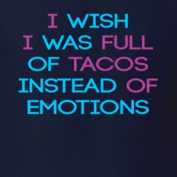 Tacos Instead Of Emotions Love Funny Food T Shirt 37155344