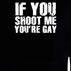 If You Shoot Me You're Gay Funny Parody Hoodie 37172585