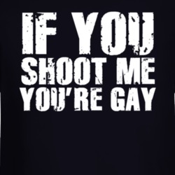 If You Shoot Me You're Gay Funny Parody Long Sleeve 37172586