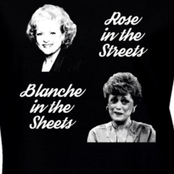 Golden Girls Rose Streets Blanche Sheets Funny Tv Parody Ladies T Shirt 37175659