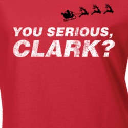 You Serious Clark Funny Eddie Christmas Vacation Ladies T Shirt 37455720