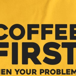Coffee First Then Your Problems Funny T Shirt 37580418