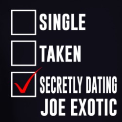 Single Taken Secretly Dating Joe Exotic Funny Tiger King Parody Long Sleeve 37711589