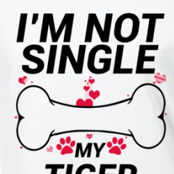 I'm Not Single My Tiger Loves Me Funny Pet Ladies T Shirt 37819407