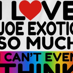 I Love Joe Exotic So Much I Can't Even Think Straight Funny T Shirt 37819408