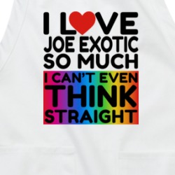 I Love Joe Exotic So Much I Can't Even Think Straight Funny Apron 37819409