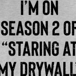 Funny I'm On Season 2 Of Staring At My Drywall Parody T Shirt 37837909