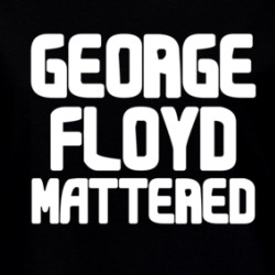 George Floyd Mattered Black Lives Protest Gear Ladies T Shirt 37999616