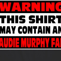 Warning An Audie Murphy Fan T Shirt 38032313