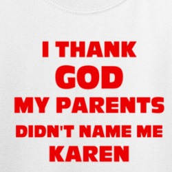 Thank God My Parent Didn't Name Me Karen Funny T Shirt 38032445