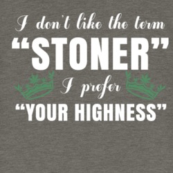 Stoner Your Highness Funny Weed Fan T Shirt 38271533