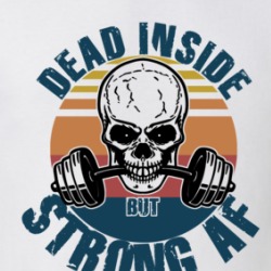 Dead Inside Strong Af Funny Gym Workout Gear T Shirt 38361268