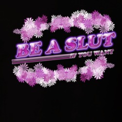 Be A Slut If You Want Sexy T Shirt 38361272