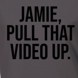 Jamie Pull That Video Up Funny Rogan Podcast Quote Fan Ladies T Shirt 38380721