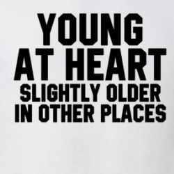Young At Heart Slightly Older In Other Places Funny T Shirt 38406098