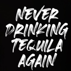 Never Drinking Tequila Again T Shirt 38406107