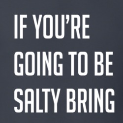If You're Going To Be Salty Bring The Tequila Funny Alcohol Lovers T Shirt 38411187