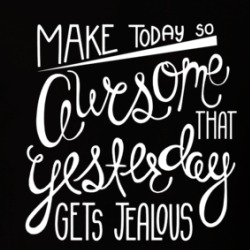 Make Today So Awesome Yesterday Gets Jealous Inspirational T Shirt 38433395