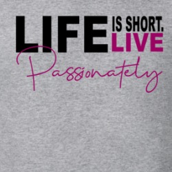 Life Is Short Live Passionately Hope Love Quote T Shirt 38438228