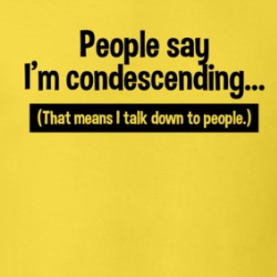 People Say I'm Condescending That Means I Talk Down To People Sarcastic T Shirt 38441116
