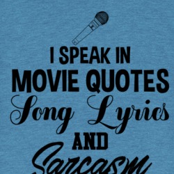 I Speak In Movie Quotes Song Lyrics And Sarcasm Funny T Shirt 38441119