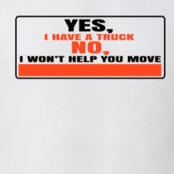 I Have A Truck I Won't Help You Move Sarcastic T Shirt 38476464