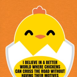 I Believe In A World Where Chickens Can Cross The Road Funny T Shirt 38476467