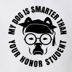 My Dog Is Smarter Than Your Honor Student Dog Lovers T Shirt 38476471