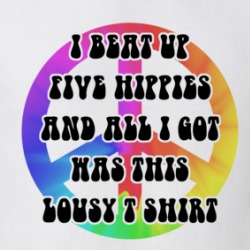 I Beat Up 5 Hippies All I Got Was This T Shirt Peace Sign Tye Dye T Shirt 38476472