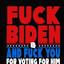 Fuck Biden And Fuck You For Voting For Him Trump Supporter T Shirt 38500778