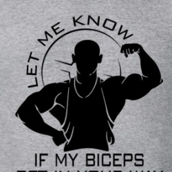 Let Me Know If My Biceps Get In Your Way Workout Gym T Shirt 38500779