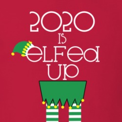2020 Is Elfed Up Funny Elf Body Christmas T Shirt 38509089