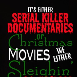 Either Serial Killer Documentaries Or Christmas Movies Funny Christmas T Shirt 38509092