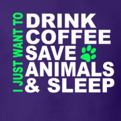 Just Want To Drink Coffee Save Animals And Sleep Funny T Shirt 38522471
