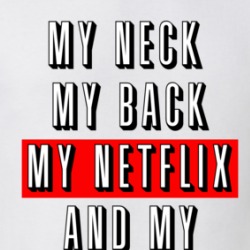 My Neck My Back My Netflix And My Snacks Funny T Shirt 38522476